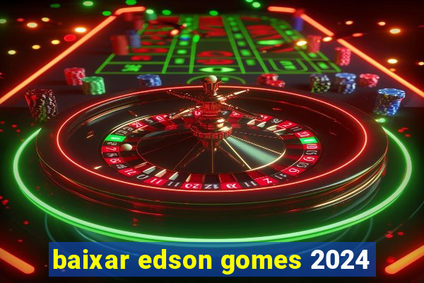 baixar edson gomes 2024